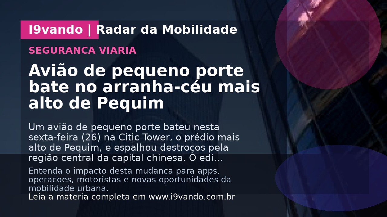 Avião de pequeno porte bate no arranha-céu mais alto de Pequim