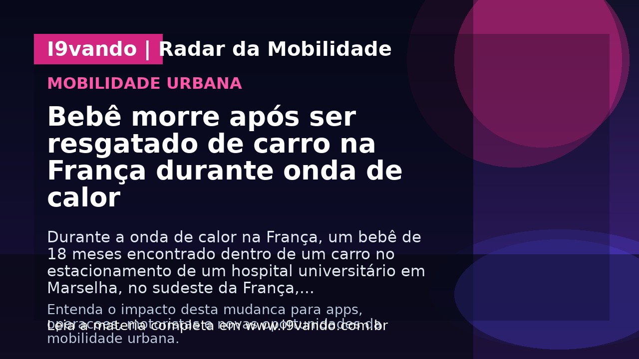 Bebê morre após ser resgatado de carro na França durante onda de calor
