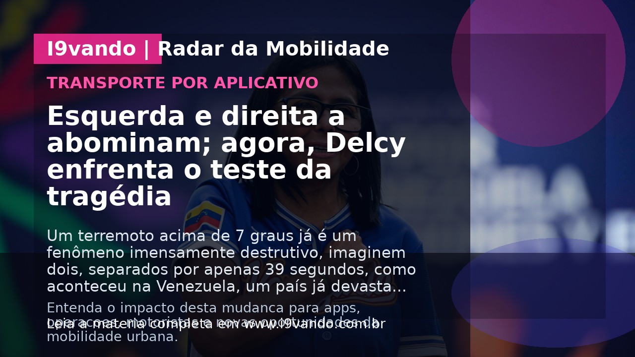 Esquerda e direita a abominam; agora, Delcy enfrenta o teste da tragédia
