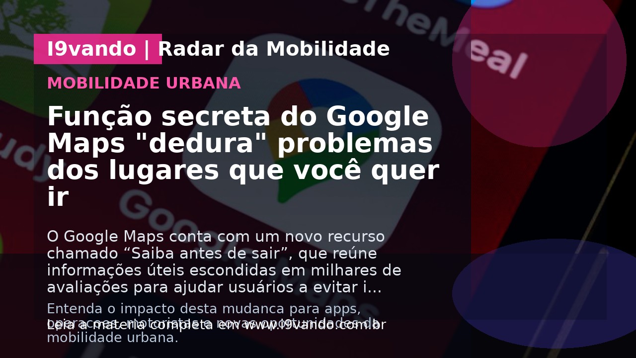 Função secreta do Google Maps "dedura" problemas dos lugares que você quer ir