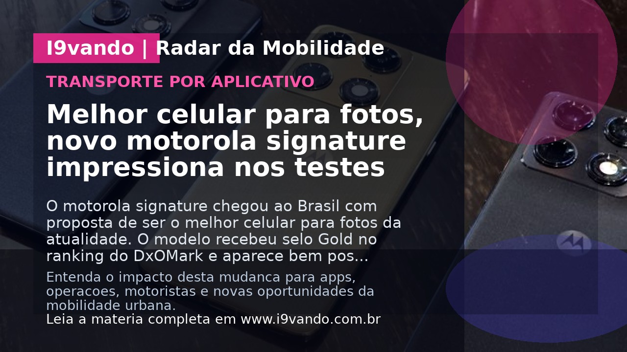 Melhor celular para fotos, novo motorola signature impressiona nos testes