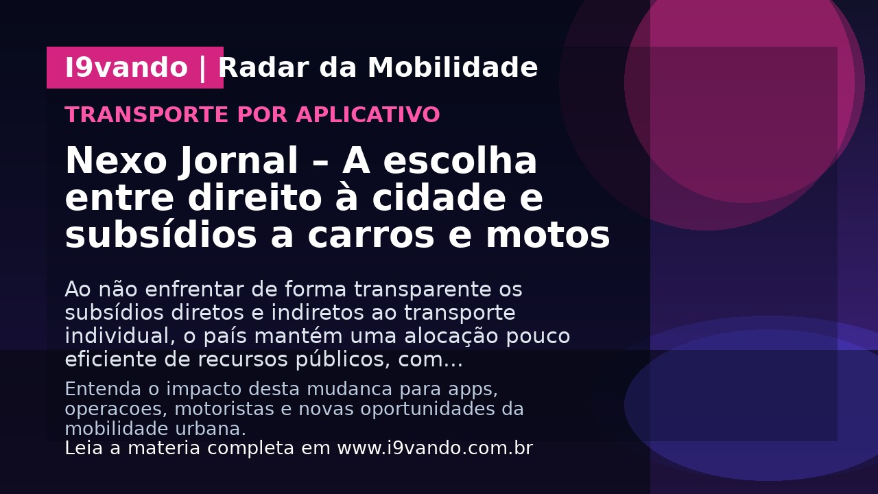 Nexo Jornal – A escolha entre direito à cidade e subsídios a carros e motos
