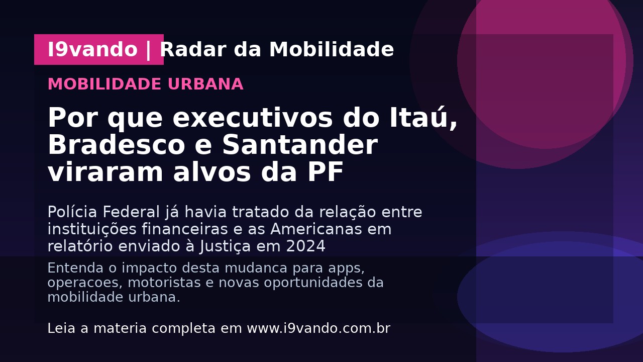 Por que executivos do Itaú, Bradesco e Santander viraram alvos da PF