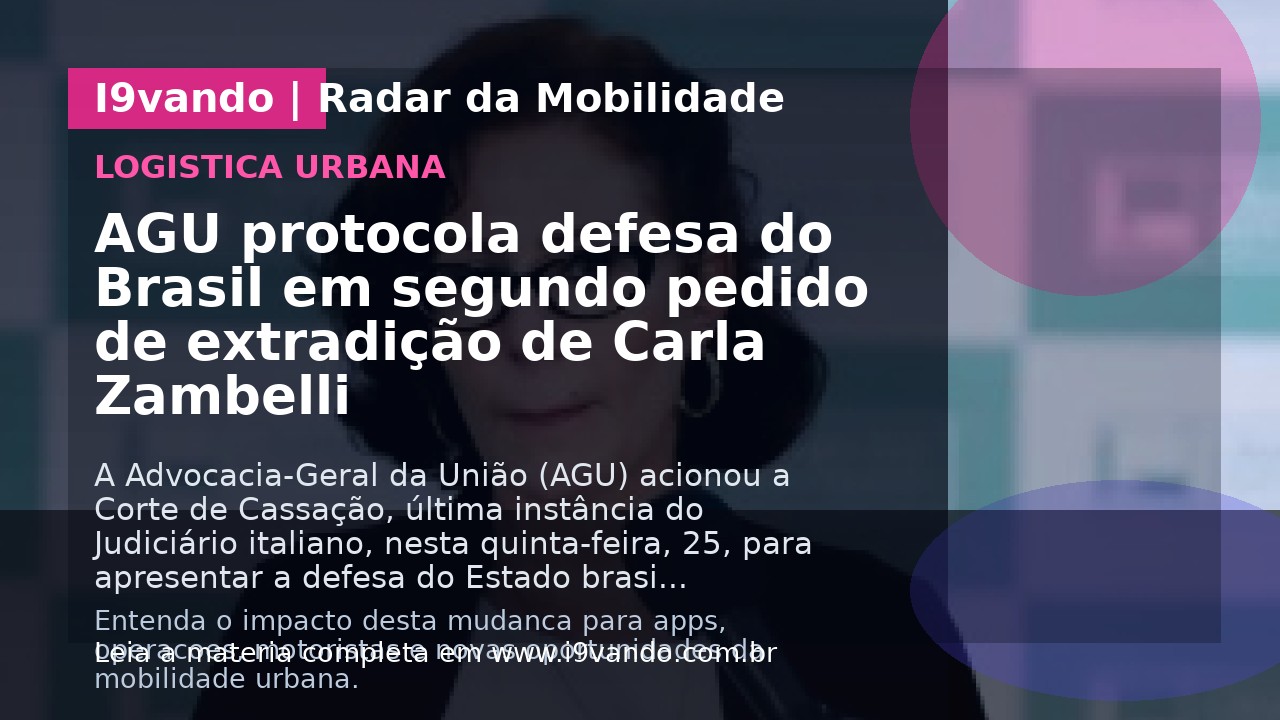 AGU protocola defesa do Brasil em segundo pedido de extradição de Carla Zambelli