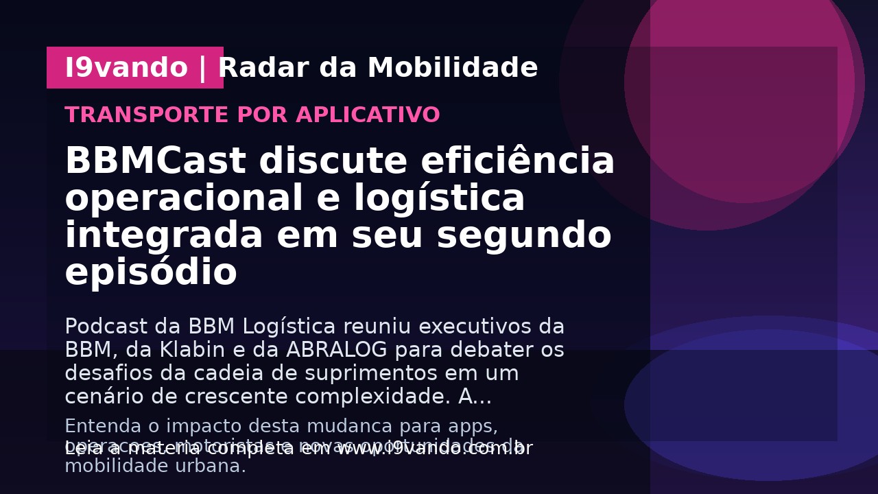 BBMCast discute eficiência operacional e logística integrada em seu segundo episódio
