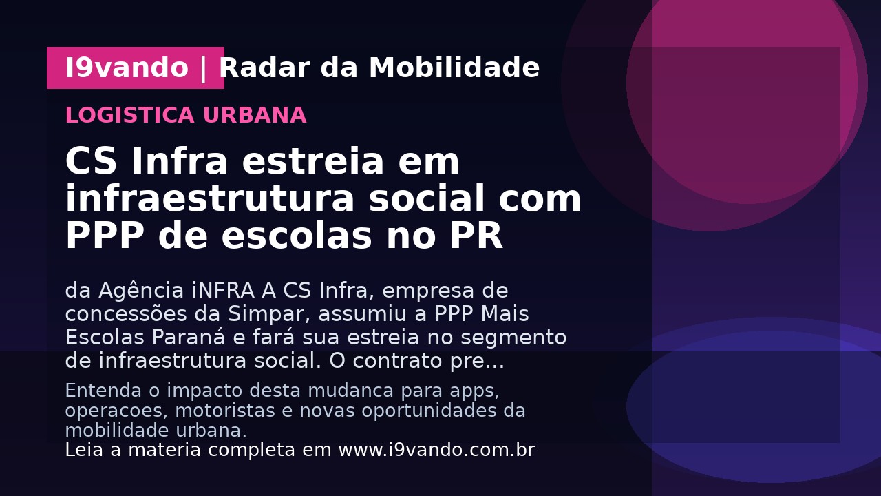CS Infra estreia em infraestrutura social com PPP de escolas no PR