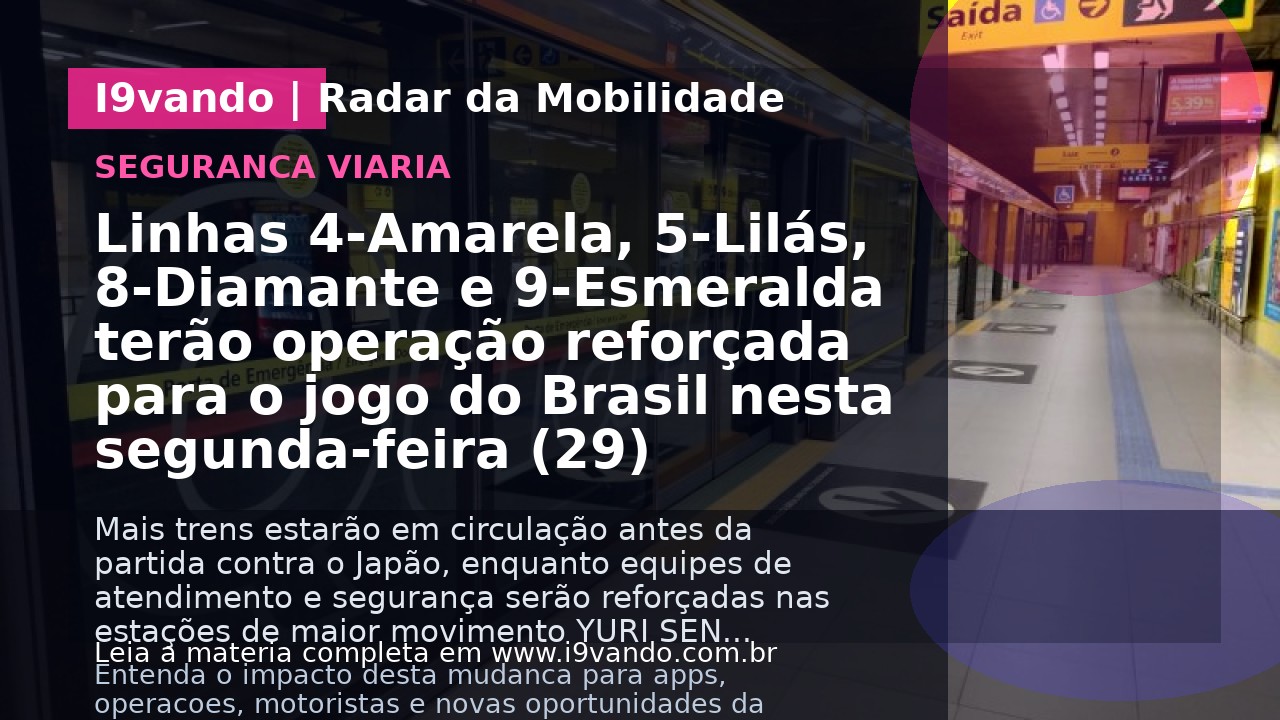 Linhas 4-Amarela, 5-Lilás, 8-Diamante e 9-Esmeralda terão operação reforçada para o jogo do Brasil nesta segunda-feira (29)
