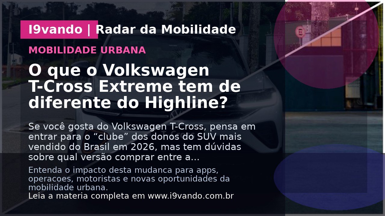 O que o Volkswagen T-Cross Extreme tem de diferente do Highline?