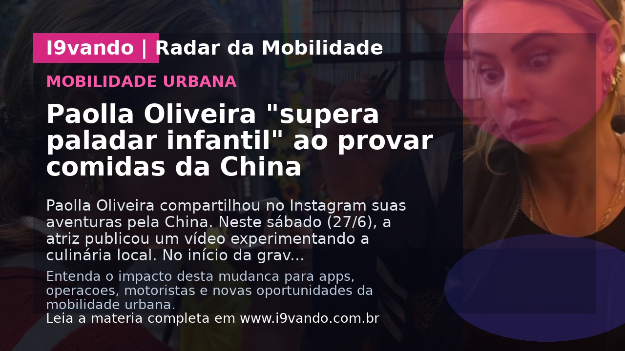Paolla Oliveira "supera paladar infantil" ao provar comidas da China