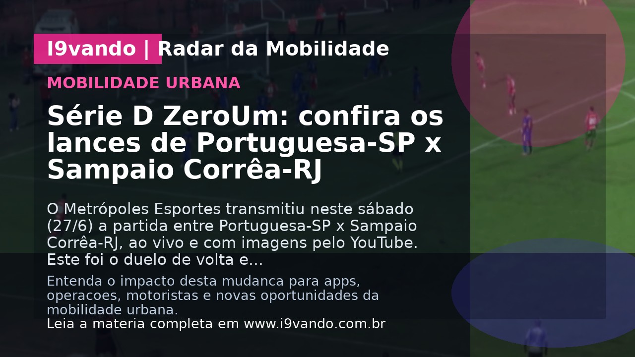 Série D ZeroUm: confira os lances de Portuguesa-SP x Sampaio Corrêa-RJ