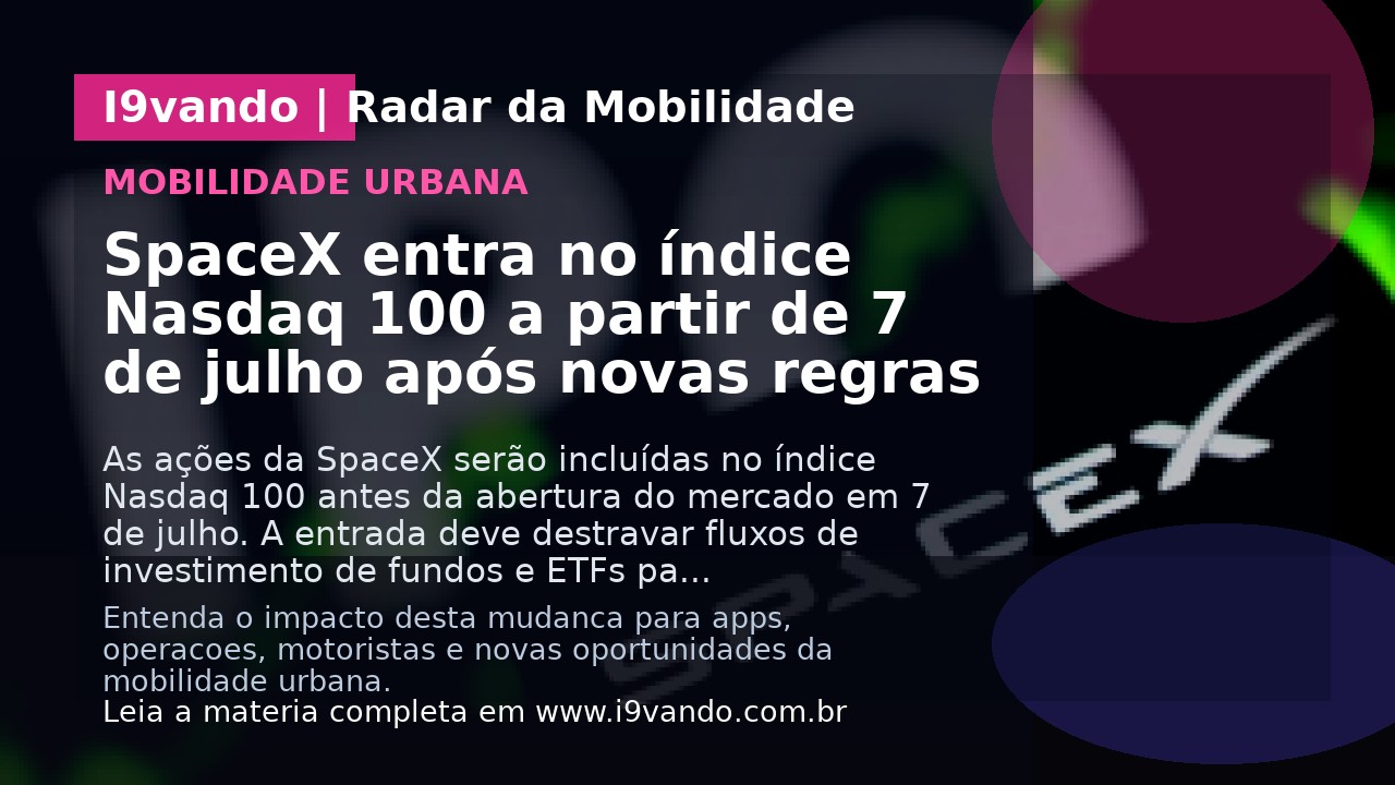 SpaceX entra no índice Nasdaq 100 a partir de 7 de julho após novas regras