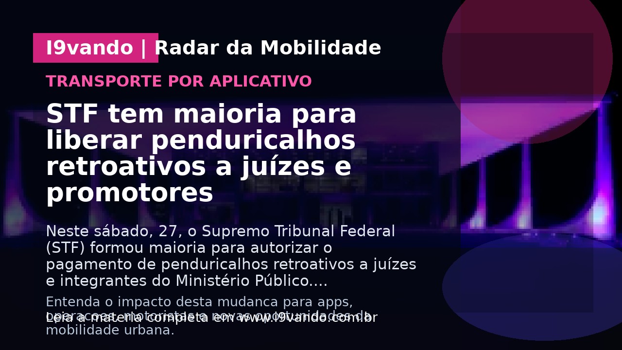 STF tem maioria para liberar penduricalhos retroativos a juízes e promotores