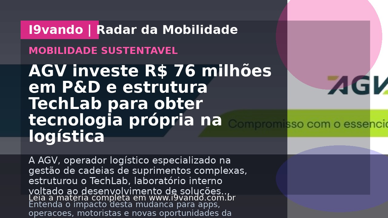 AGV investe R$ 76 milhões em P&D e estrutura TechLab para obter tecnologia própria na logística