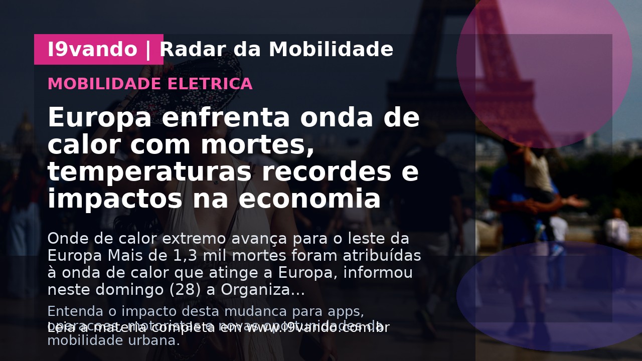 Europa enfrenta onda de calor com mortes, temperaturas recordes e impactos na economia