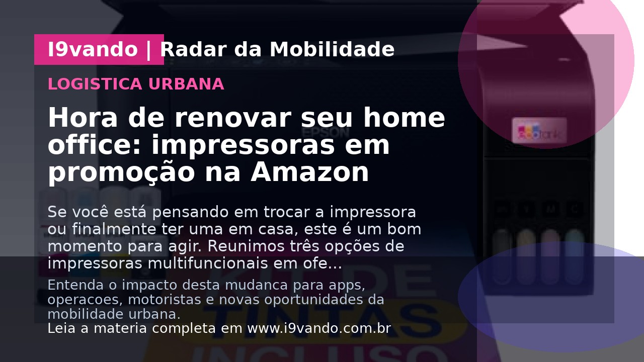 Hora de renovar seu home office: impressoras em promoção na Amazon