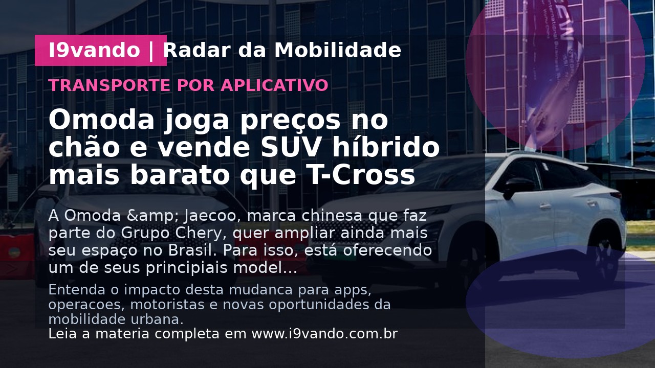 Omoda joga preços no chão e vende SUV híbrido mais barato que T-Cross