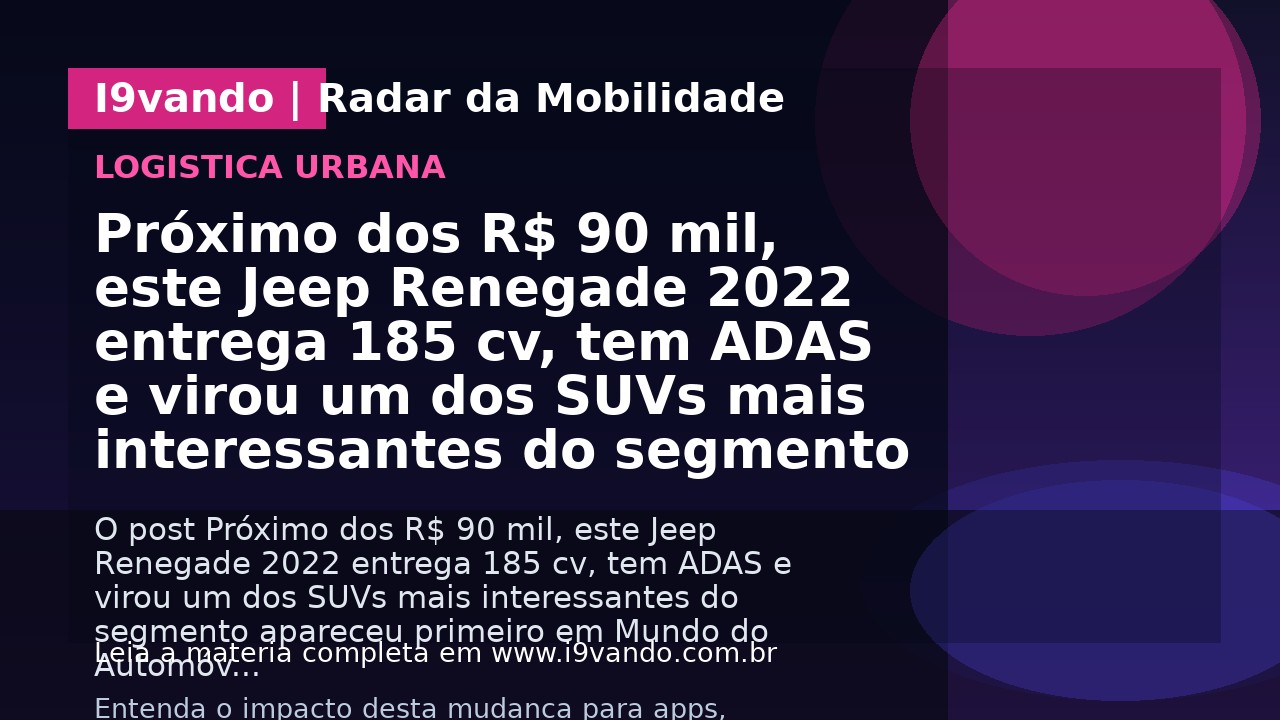 Próximo dos R$ 90 mil, este Jeep Renegade 2022 entrega 185 cv, tem ADAS e virou um dos SUVs mais interessantes do segmento