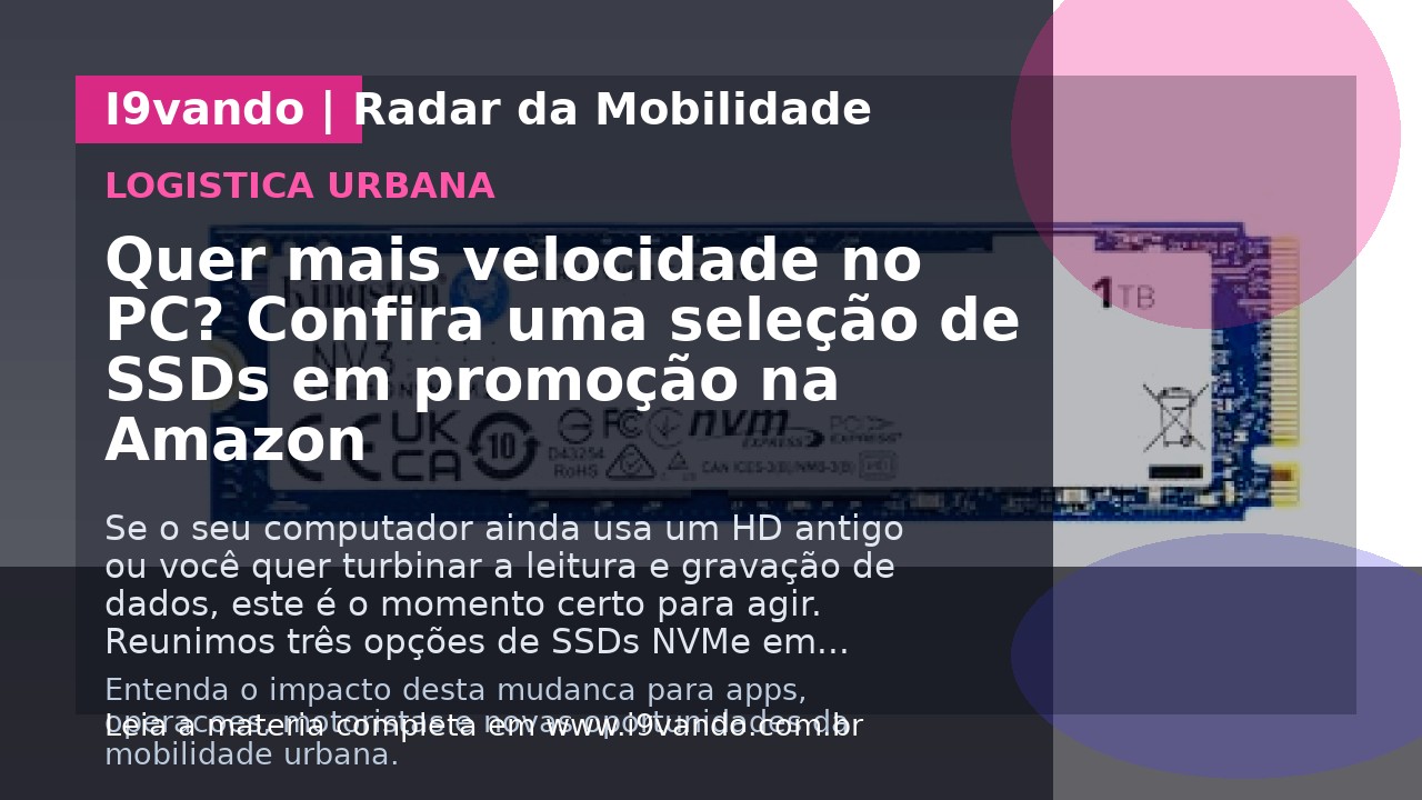 Quer mais velocidade no PC? Confira uma seleção de SSDs em promoção na Amazon