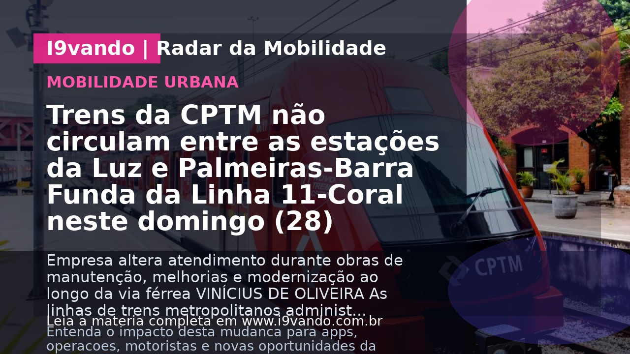 Trens da CPTM não circulam entre as estações da Luz e Palmeiras-Barra Funda da Linha 11-Coral neste domingo (28)