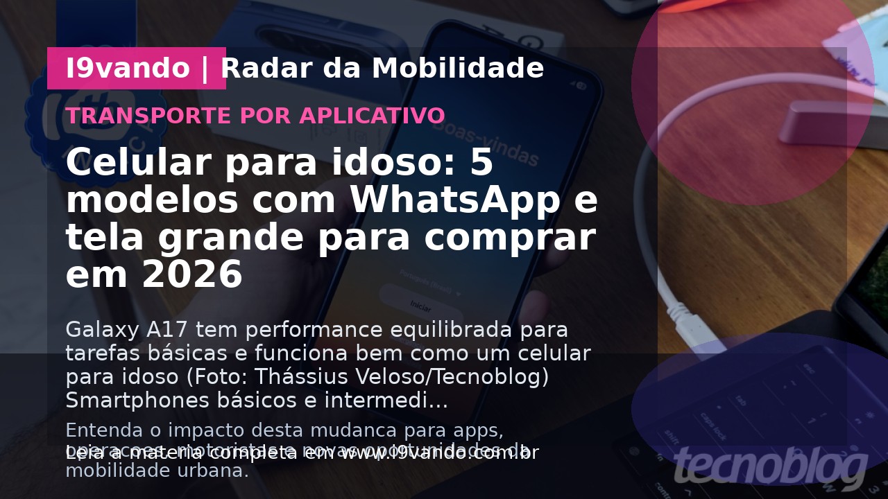 Celular para idoso: 5 modelos com WhatsApp e tela grande para comprar em 2026