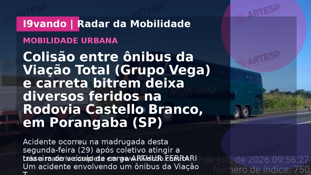 Colisão entre ônibus da Viação Total (Grupo Vega) e carreta bitrem deixa diversos feridos na Rodovia Castello Branco, em Porangaba (SP)