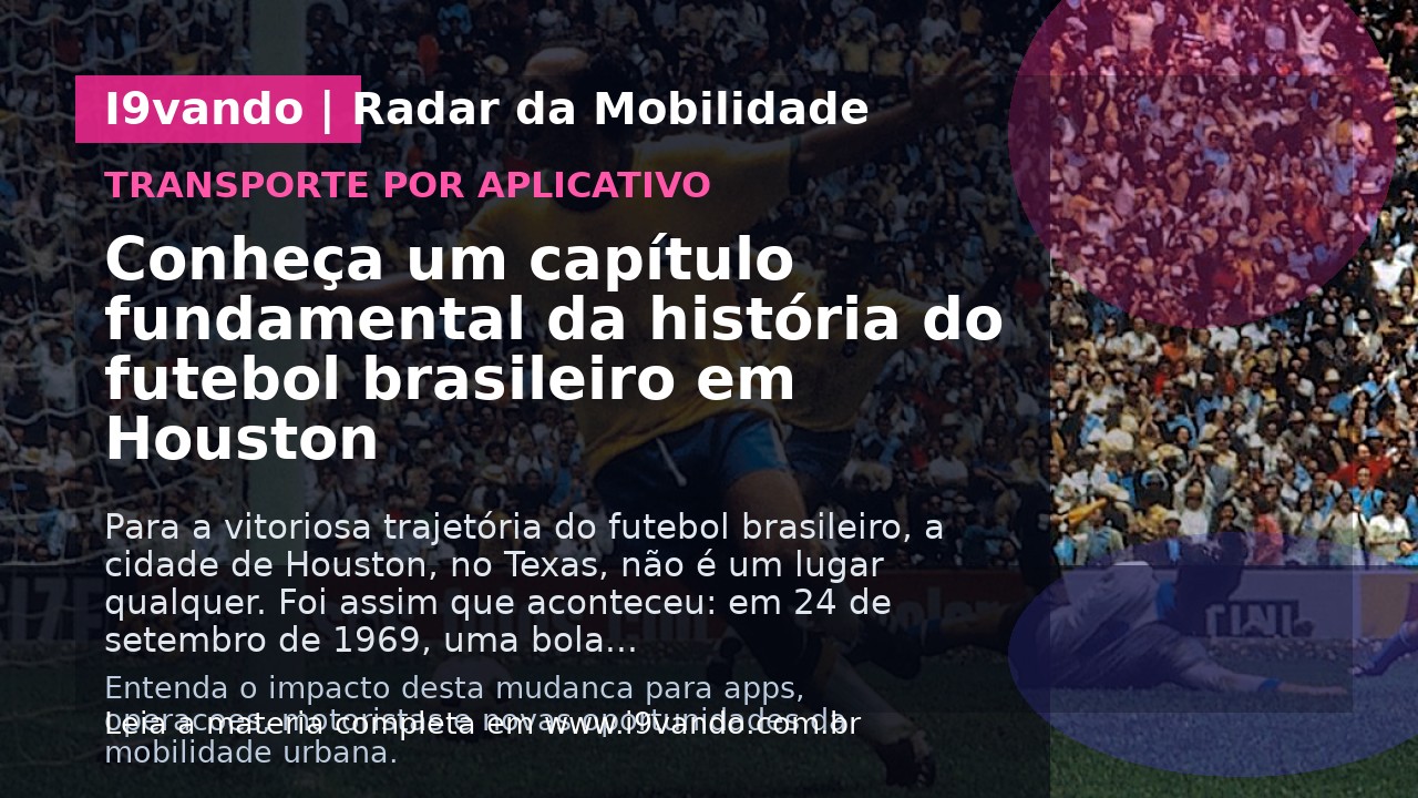 Conheça um capítulo fundamental da história do futebol brasileiro em Houston