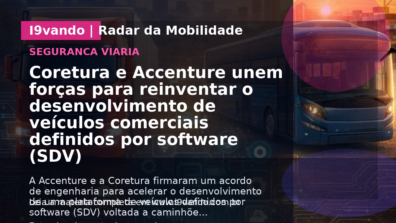 Coretura e Accenture unem forças para reinventar o desenvolvimento de veículos comerciais definidos por software (SDV)