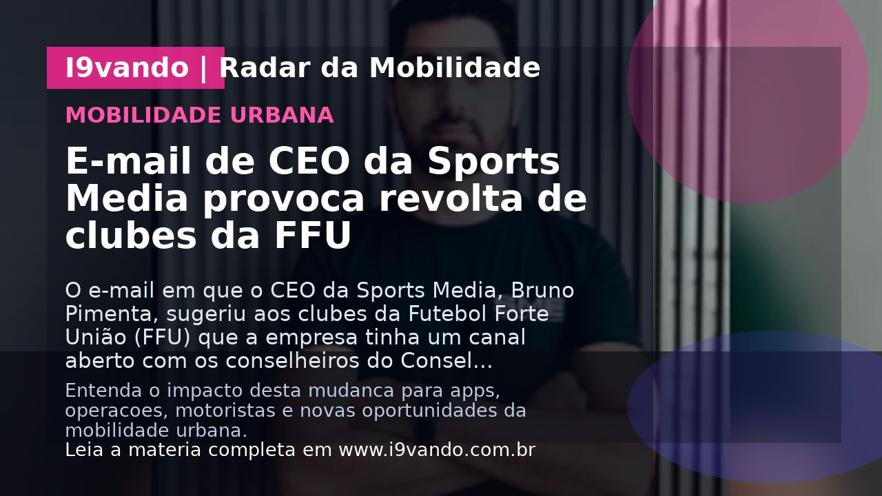 E-mail de CEO da Sports Media provoca revolta de clubes da FFU