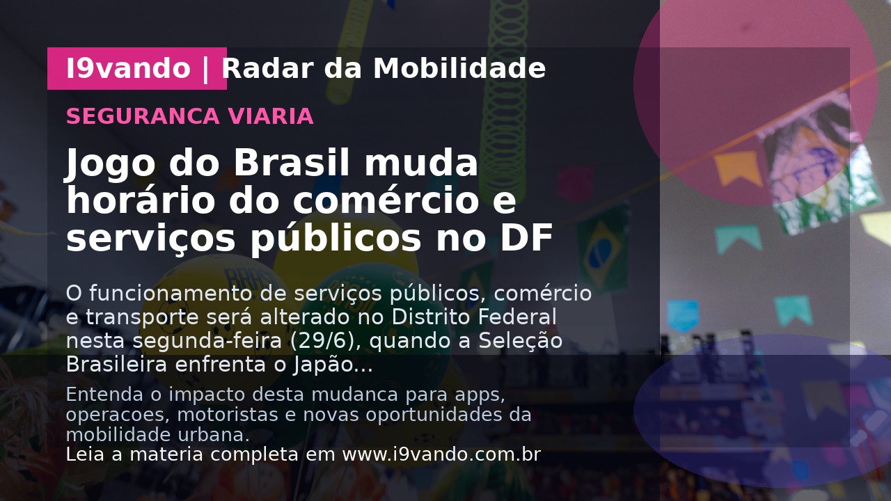 Jogo do Brasil muda horário do comércio e serviços públicos no DF