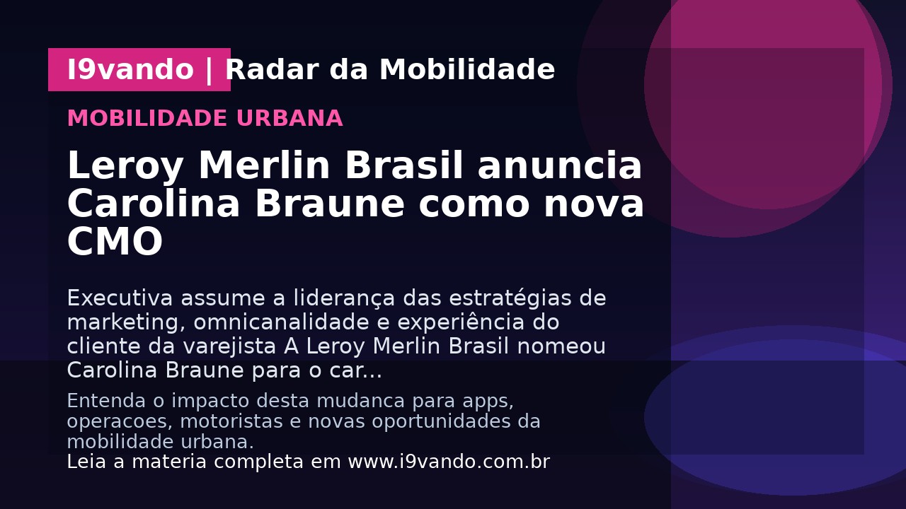 Leroy Merlin Brasil anuncia Carolina Braune como nova CMO