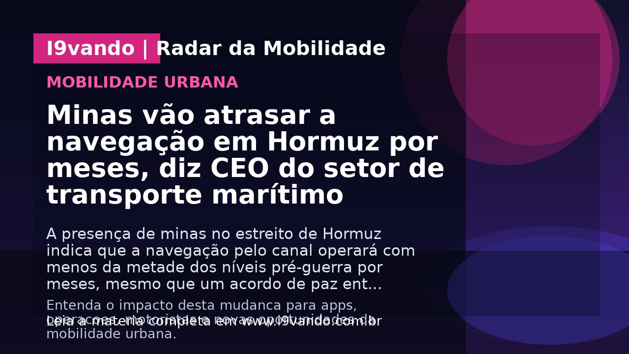Minas vão atrasar a navegação em Hormuz por meses, diz CEO do setor de transporte marítimo