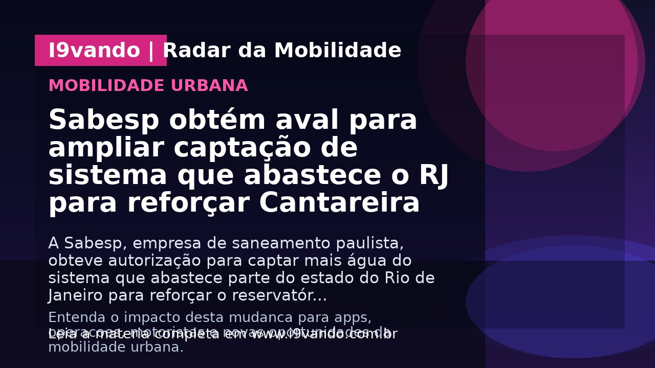 Sabesp obtém aval para ampliar captação de sistema que abastece o RJ para reforçar Cantareira