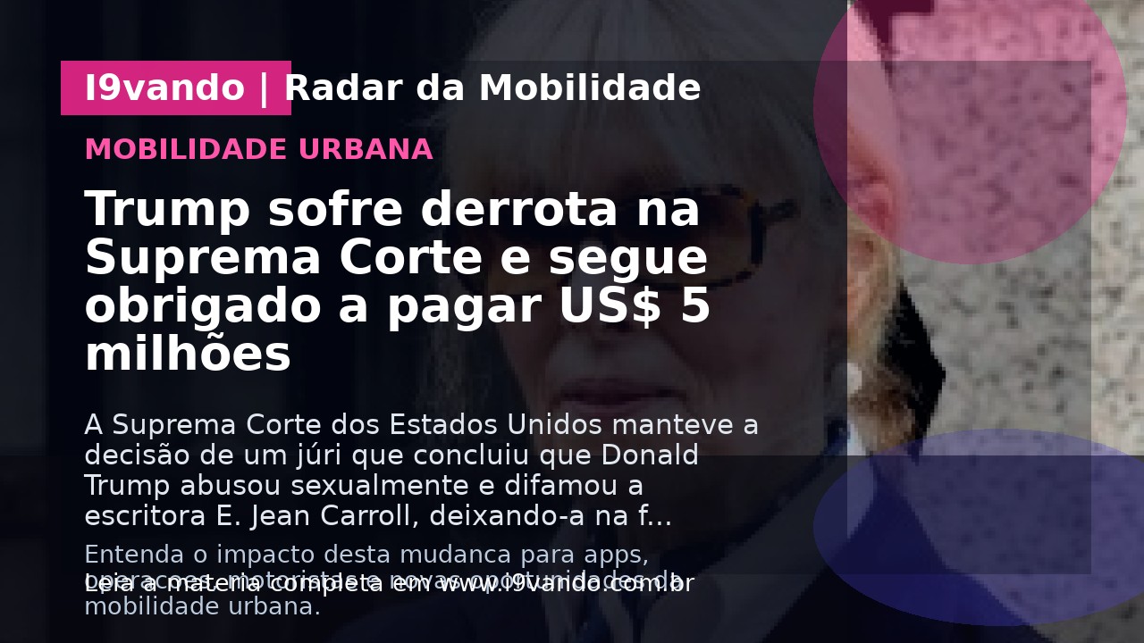 Trump sofre derrota na Suprema Corte e segue obrigado a pagar US$ 5 milhões