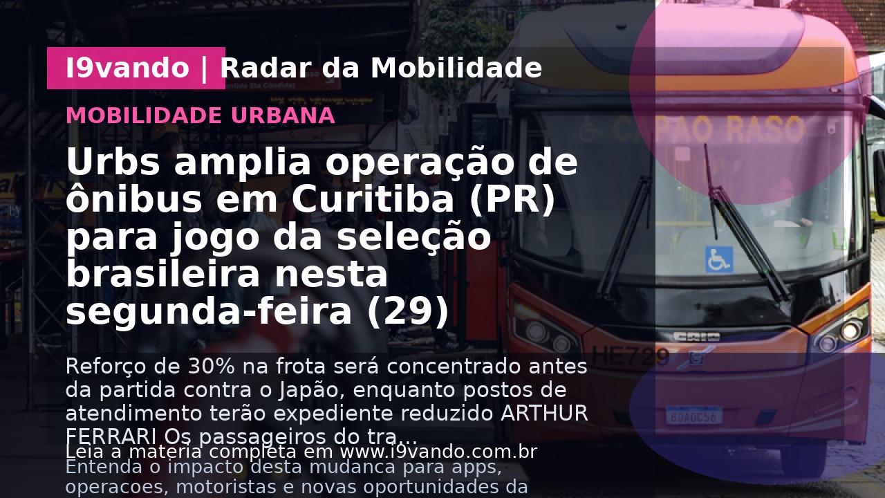 Urbs amplia operação de ônibus em Curitiba (PR) para jogo da seleção brasileira nesta segunda-feira (29)