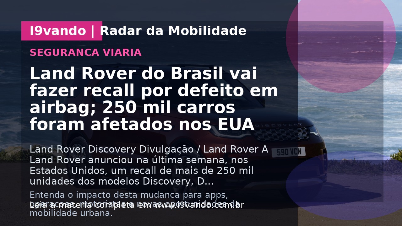 Land Rover do Brasil vai fazer recall por defeito em airbag; 250 mil carros foram afetados nos EUA