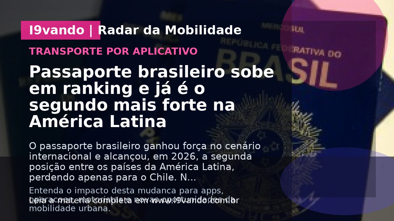 Passaporte brasileiro sobe em ranking e já é o segundo mais forte na América Latina