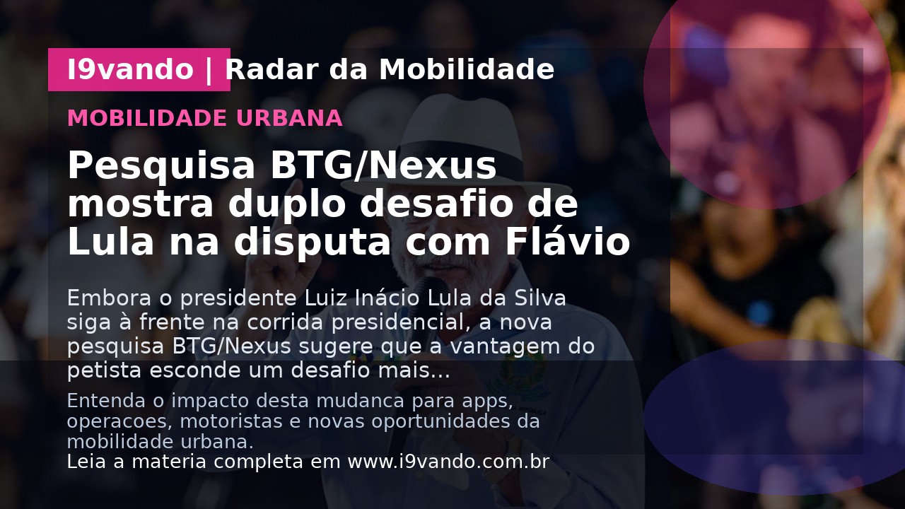 Pesquisa BTG/Nexus mostra duplo desafio de Lula na disputa com Flávio