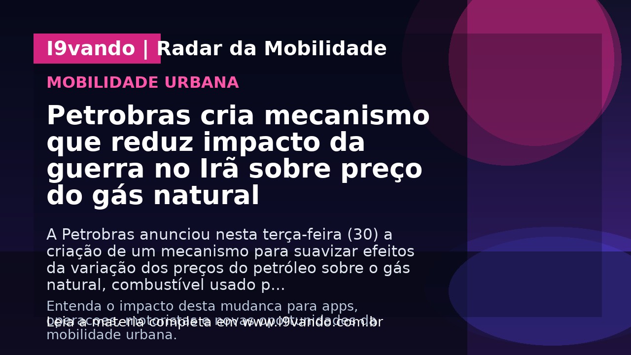 Petrobras cria mecanismo que reduz impacto da guerra no Irã sobre preço do gás natural