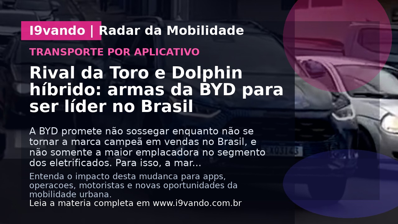 Rival da Toro e Dolphin híbrido: armas da BYD para ser líder no Brasil