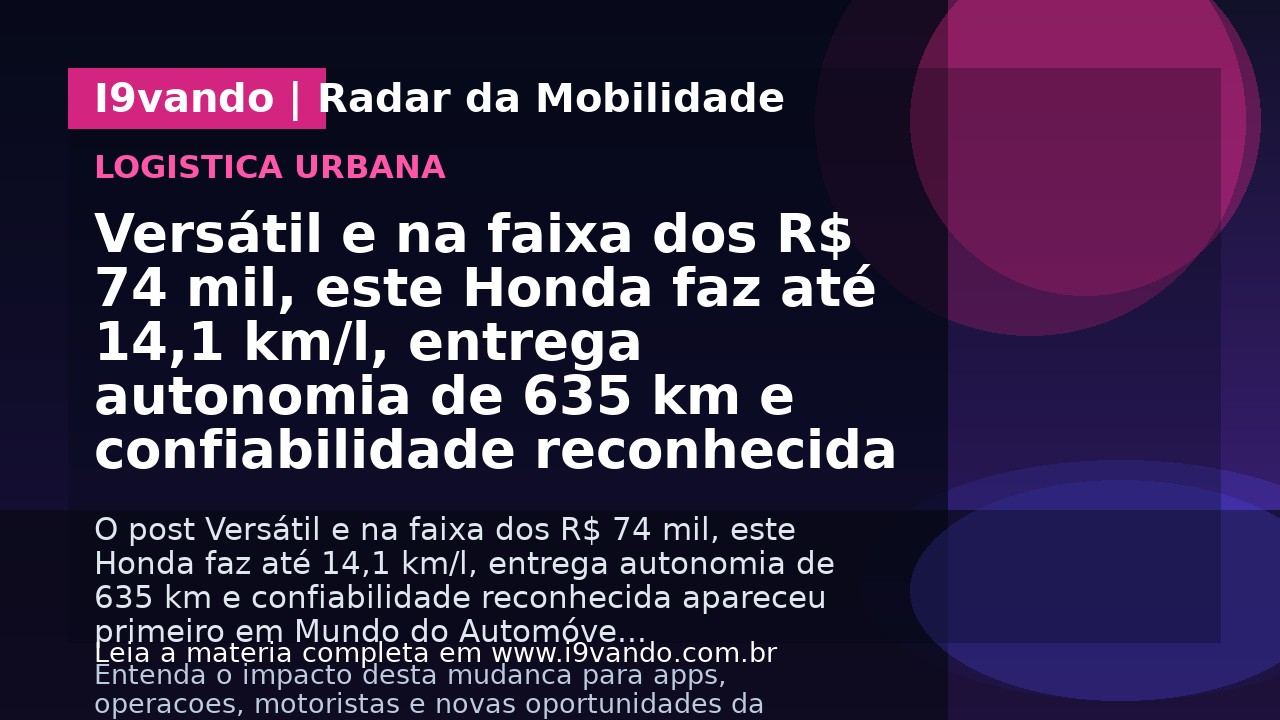 Versátil e na faixa dos R$ 74 mil, este Honda faz até 14,1 km/l, entrega autonomia de 635 km e confiabilidade reconhecida