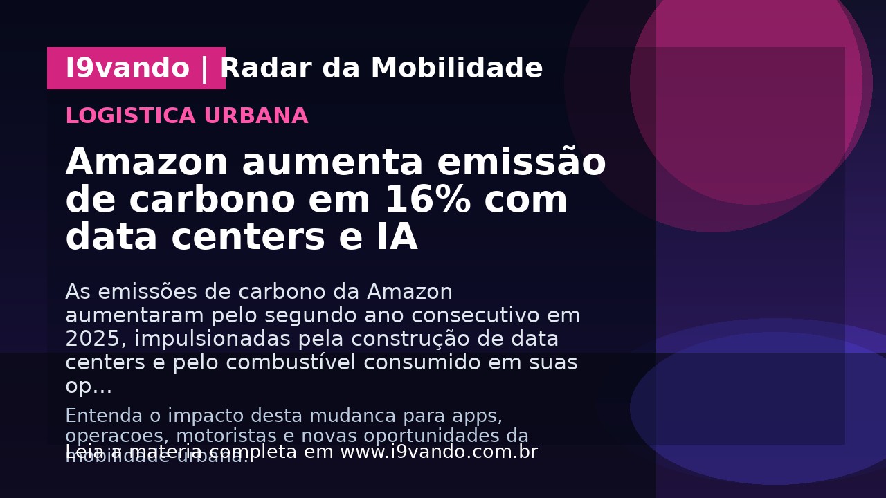 Amazon aumenta emissão de carbono em 16% com data centers e IA