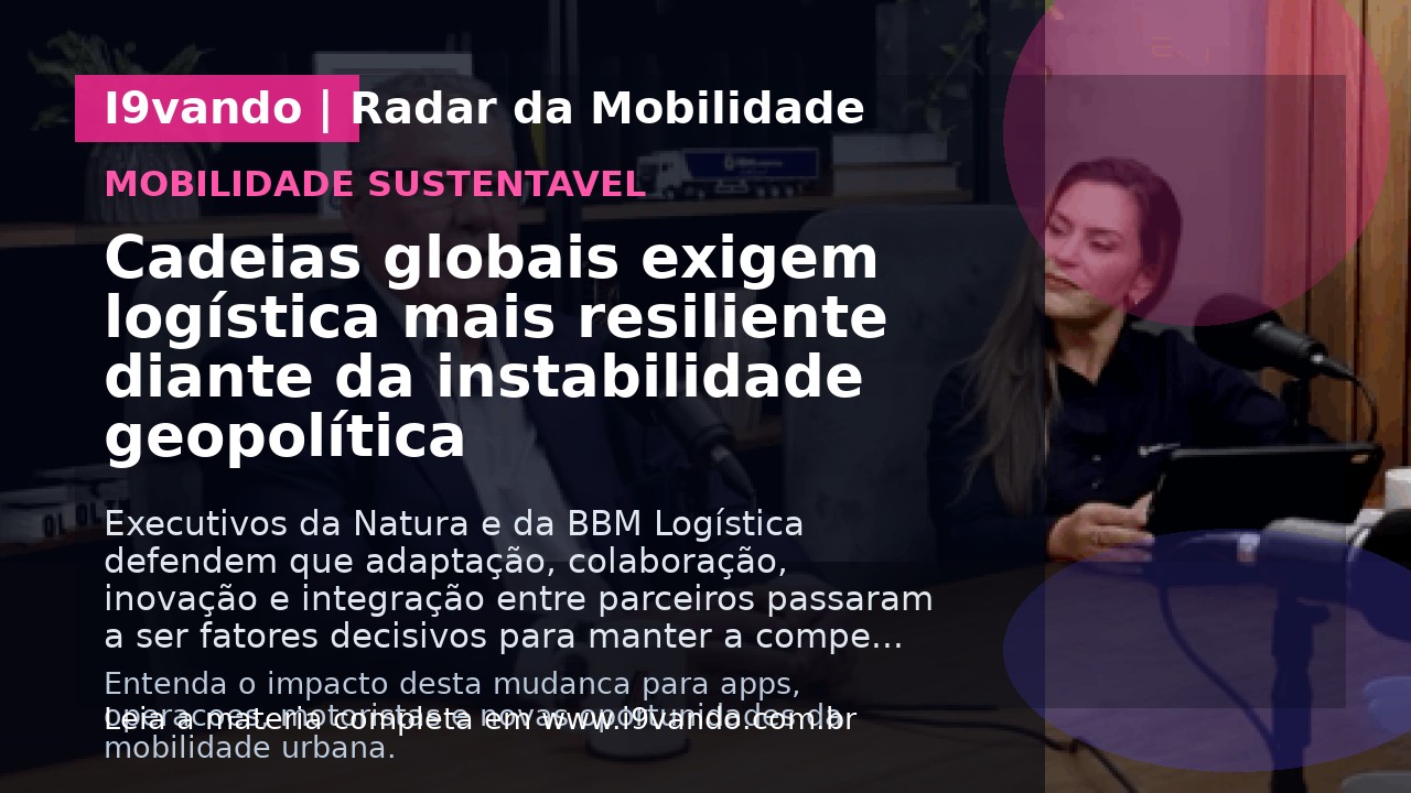 Cadeias globais exigem logística mais resiliente diante da instabilidade geopolítica