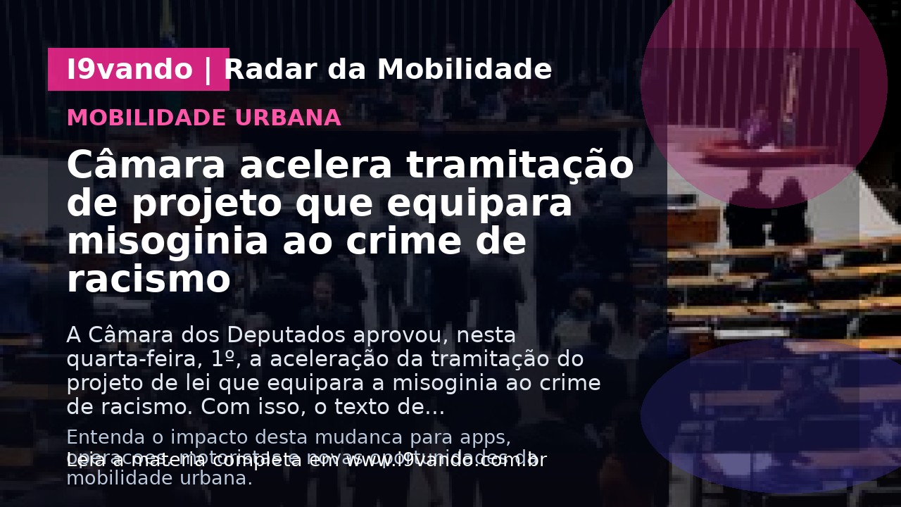 Câmara acelera tramitação de projeto que equipara misoginia ao crime de racismo