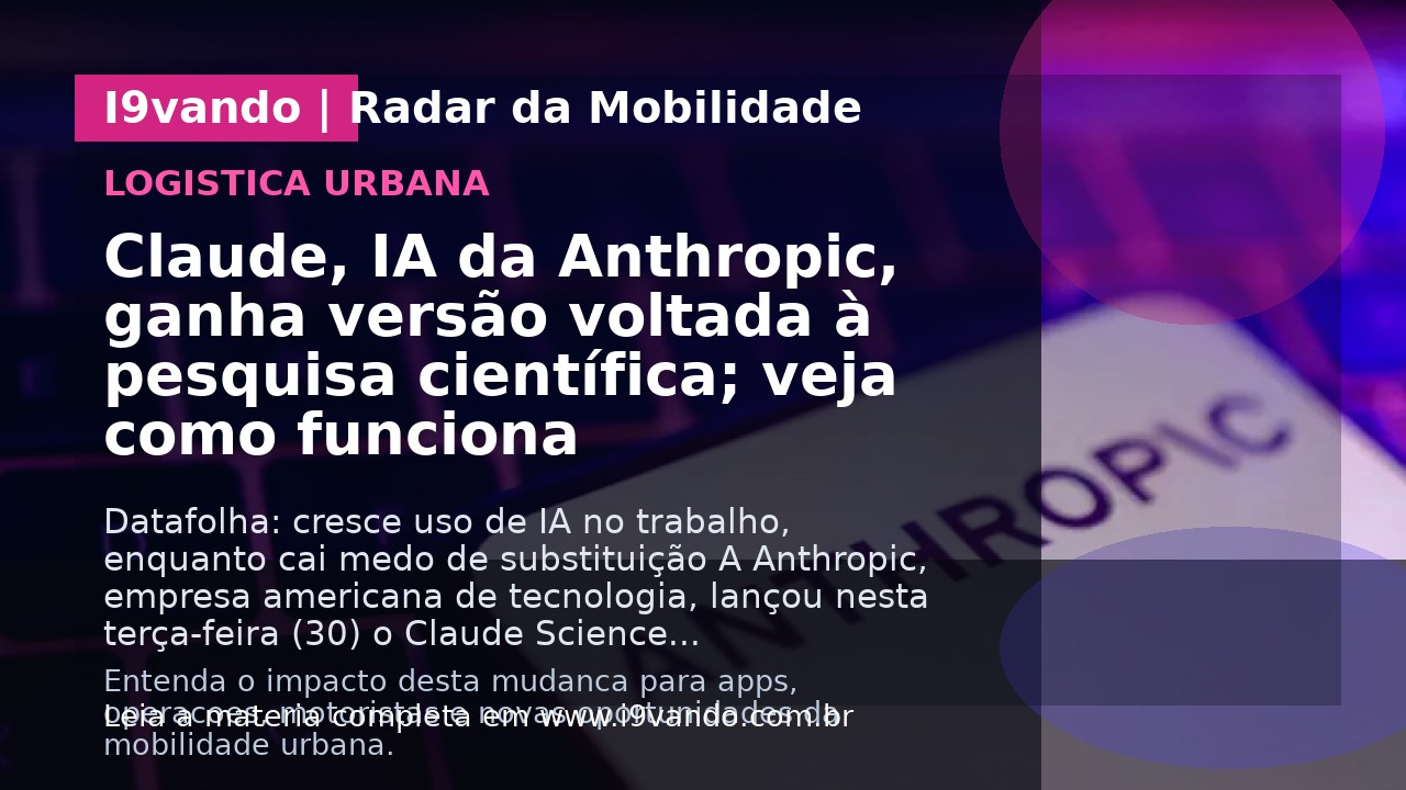 Claude, IA da Anthropic, ganha versão voltada à pesquisa científica; veja como funciona