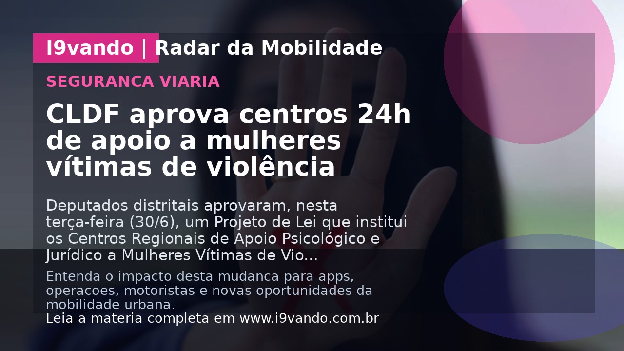 CLDF aprova centros 24h de apoio a mulheres vítimas de violência