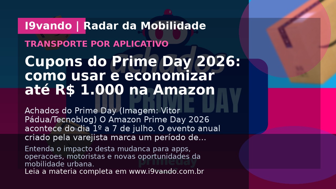 Cupons do Prime Day 2026: como usar e economizar até R$ 1.000 na Amazon