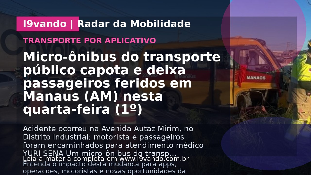 Micro-ônibus do transporte público capota e deixa passageiros feridos em Manaus (AM) nesta quarta-feira (1º) 