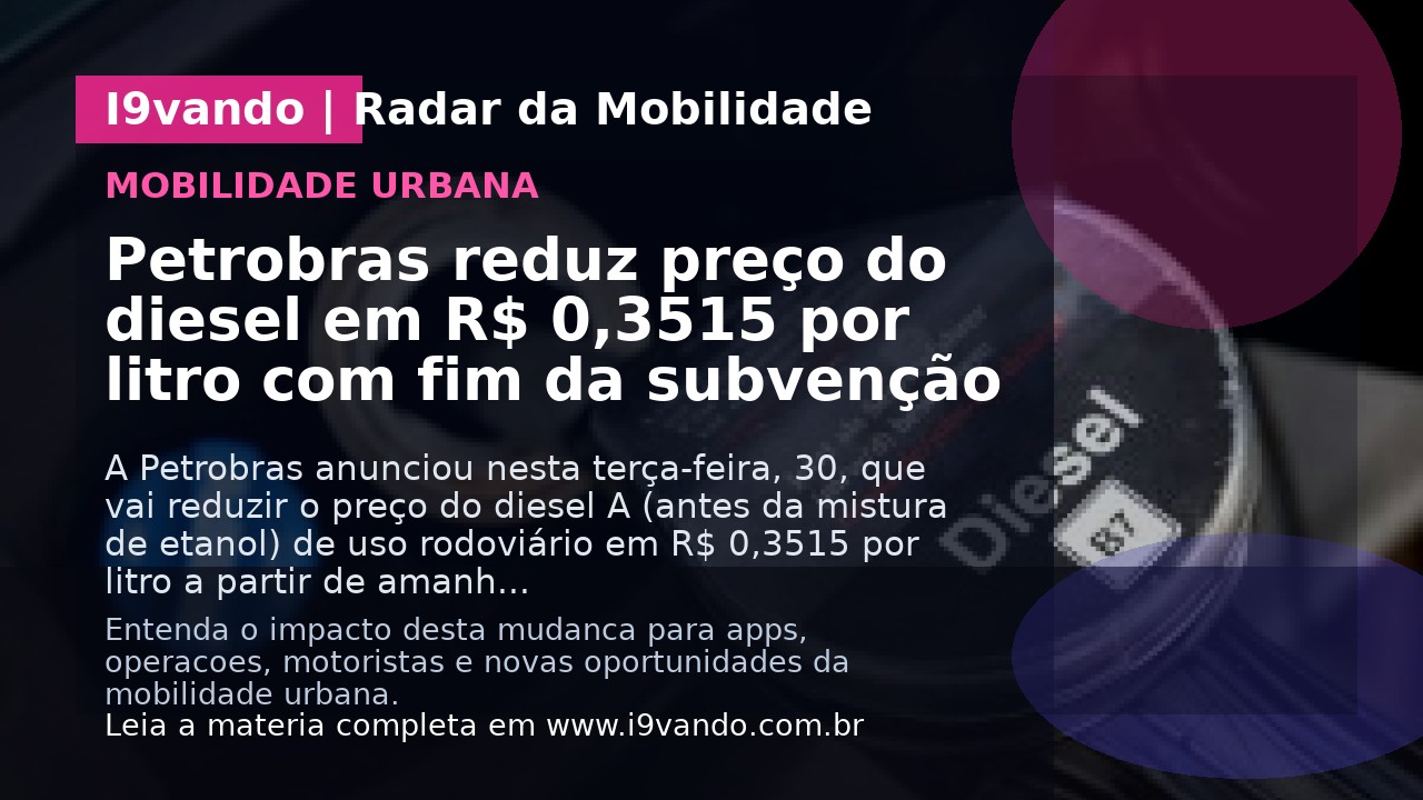 Petrobras reduz preço do diesel em R$ 0,3515 por litro com fim da subvenção