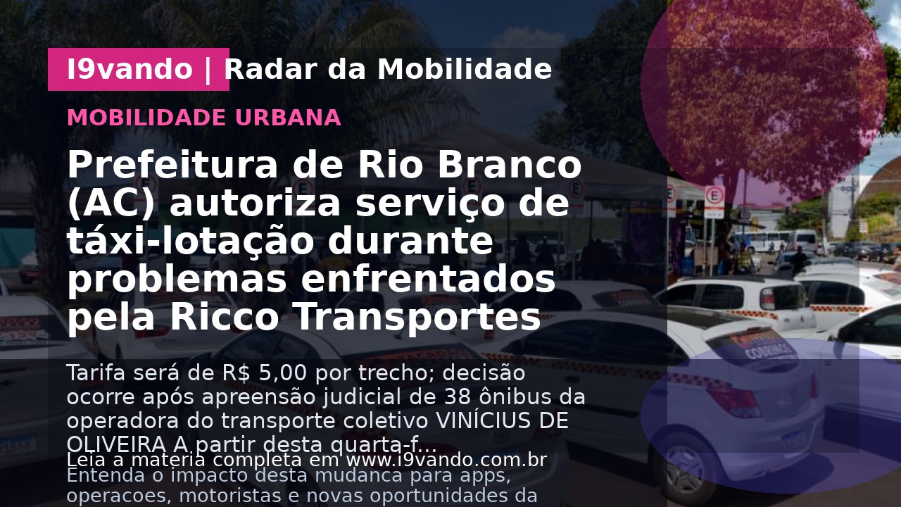 Prefeitura de Rio Branco (AC) autoriza serviço de táxi-lotação durante problemas enfrentados pela Ricco Transportes