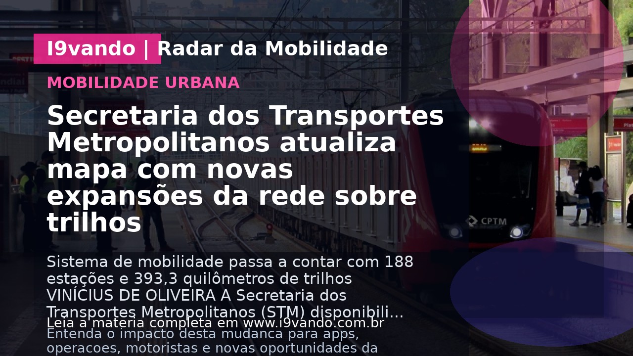Secretaria dos Transportes Metropolitanos atualiza mapa com novas expansões da rede sobre trilhos